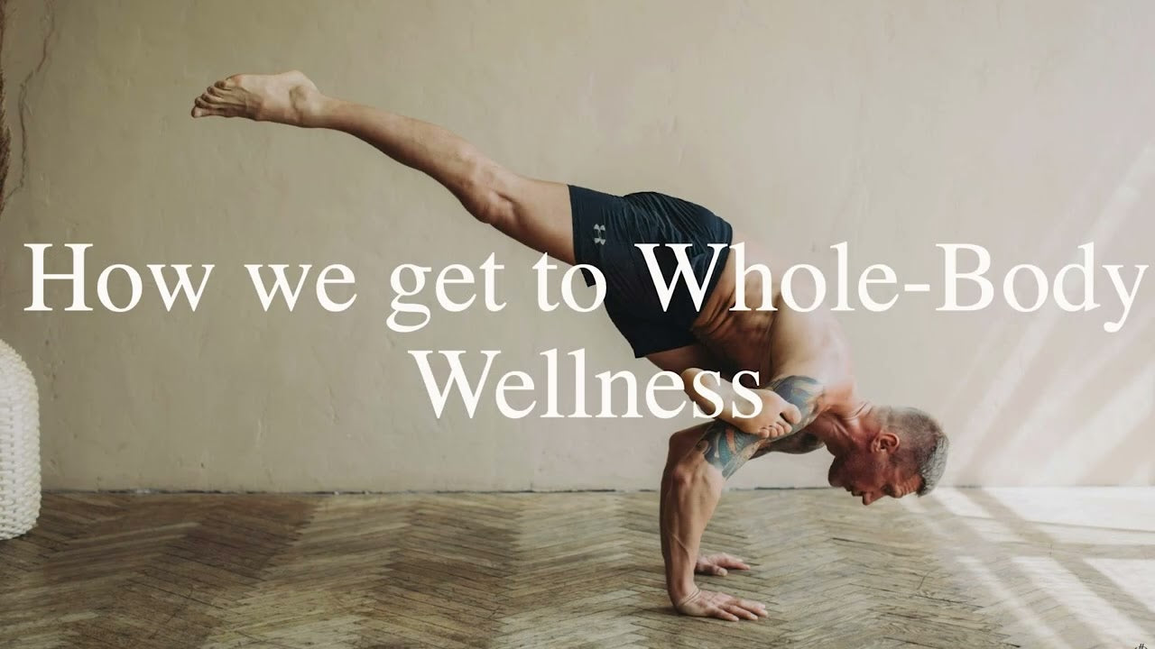 How We Get to Whole-Body Wellness